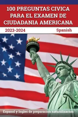 100 Preguntas civica para el Examen de Ciudadania Americana 2023-2024: Spanyolul és angolul a honosítási előkészítéshez [spanyol] - 100 Preguntas civica para el Examen de Ciudadania Americana 2023-2024: Espanol y Ingles de preparacion naturalizacion [Spanish]
