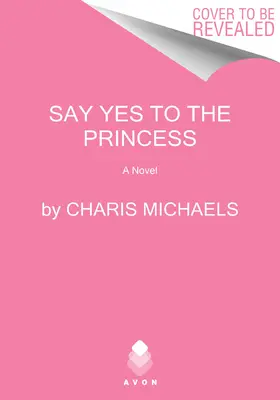 Mondj igent a hercegnőnek: Egy rejtett királyi regény - Say Yes to the Princess: A Hidden Royals Novel