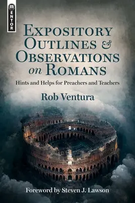 Expository Outlines and Observations on Romans: Hints and Helps for Preachers and Teachers (Utalások és segédletek prédikátorok és tanárok számára) - Expository Outlines and Observations on Romans: Hints and Helps for Preachers and Teachers