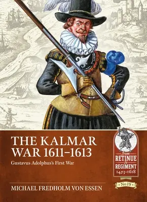 A kalmari háború 1611-1613: Gustav Adolf első háborúja - The Kalmar War 1611-1613: Gustavus Adolphus's First War