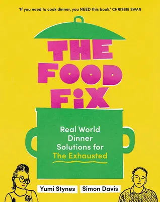 A Food Fix: Valós vacsoramegoldások a kimerülteknek - 104 fantasztikus recept! - The Food Fix: Real World Dinner Solutions for the Exhausted - 104 Freakin' Fabulous Recipes!