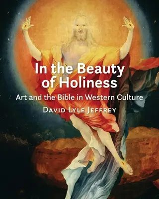 A szentség szépségében: A művészet és a Biblia a nyugati kultúrában - In the Beauty of Holiness: Art and the Bible in Western Culture