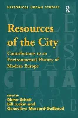 A város erőforrásai: Hozzájárulások a modern Európa környezettörténetéhez - Resources of the City: Contributions to an Environmental History of Modern Europe