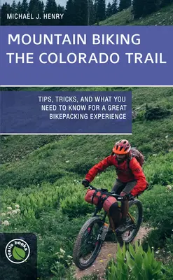 Mountain Biking the Colorado Trail: Tippek, trükkök és amit a nagyszerű kerékpáros élményhez tudni kell - Mountain Biking the Colorado Trail: Tips, Tricks, and What You Need to Know for a Great Bike-Packing Experience