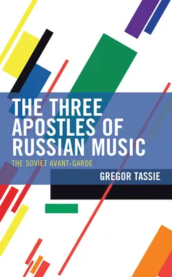 Az orosz zene három apostola: A szovjet avantgárd - The Three Apostles of Russian Music: The Soviet Avant-Garde