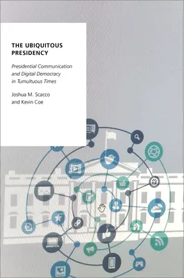 Ubiquitous Presidency - Elnöki kommunikáció és digitális demokrácia viharos időkben - Ubiquitous Presidency - Presidential Communication and Digital Democracy in Tumultuous Times