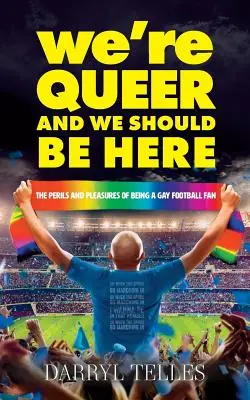 Queer vagyunk és itt a helyünk: A meleg futballszurkolói lét veszélyei és örömei - We're Queer And We Should Be Here: The perils and pleasures of being a gay football fan