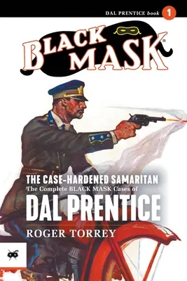 A megkeményedett szamaritánus: Dal Prentice teljes Fekete Maszk esetei, 1. kötet - The Case-Hardened Samaritan: The Complete Black Mask Cases of Dal Prentice, Volume 1