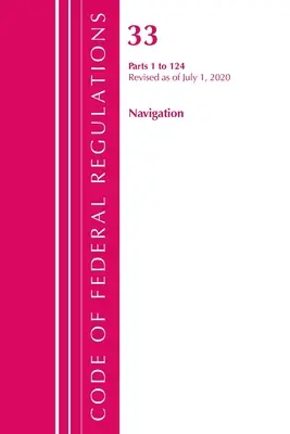 Code of Federal Regulations, 33. cím Hajózás és hajózható vizek 1-124., 2020. július 1-jén felülvizsgált változat (Office of the Federal Register (U S )). - Code of Federal Regulations, Title 33 Navigation and Navigable Waters 1-124, Revised as of July 1, 2020 (Office of the Federal Register (U S ))