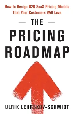 Az árazási útiterv: Hogyan tervezzen olyan B2B SaaS árképzési modelleket, amelyeket az ügyfelei szeretni fognak? - The Pricing Roadmap: How to Design B2B SaaS Pricing Models That Your Customers Will Love