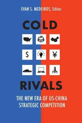 Hideg riválisok: Az amerikai-kínai stratégiai verseny új korszaka - Cold Rivals: The New Era of US-China Strategic Competition