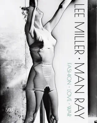 Lee Miller és Man Ray: Divat, szerelem, háború - Lee Miller & Man Ray: Fashion, Love, War