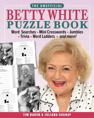 A nem hivatalos Betty White rejtvénykönyv: Szókeresők - Mini keresztrejtvények - Kirakósok - Kvíz - Szólólólétrák - És még sok más! - The Unofficial Betty White Puzzle Book: Word Searches - Mini Crosswords - Jumbles - Trivia - Word Ladders - And More!