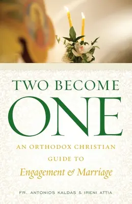 Kettőből egy lesz: Ortodox keresztény útmutató az eljegyzéshez és a házassághoz - Two Become One: An Orthodox Christian Guide to Engagement and Marriage