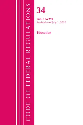 Code of Federal Regulations, 34. cím Oktatás 1-299, 2020. július 1-jei hatállyal felülvizsgálva (Office of the Federal Register (U S )) - Code of Federal Regulations, Title 34 Education 1-299, Revised as of July 1, 2020 (Office of the Federal Register (U S ))