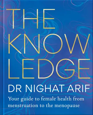 A tudás: Útmutató a női egészséghez - A menstruációtól a menopauzáig - The Knowledge: Your Guide to Female Health - From Menstruation to the Menopause
