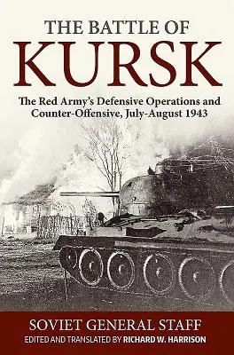 A kurszki csata: A Vörös Hadsereg védekező hadműveletei és ellentámadása, 1943. július-augusztus - The Battle of Kursk: The Red Army's Defensive Operations and Counter-Offensive, July-August 1943