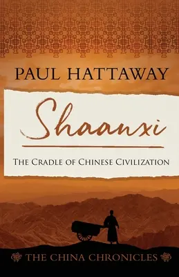 Shaanxi: A kínai civilizáció bölcsője - Shaanxi: The Cradle of Chinese Civilisation