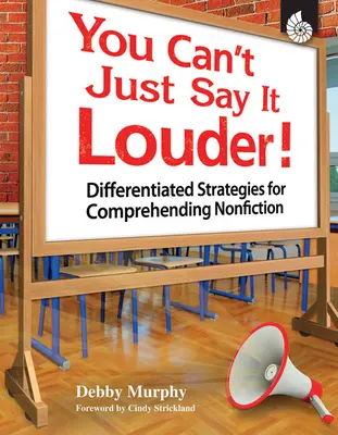 Nem lehet csak hangosabban mondani! Differenciált stratégiák a nem szépirodalmi szövegek megértéséhez - You Can't Just Say It Louder!: Differentiated Strategies for Comprehending Nonfiction