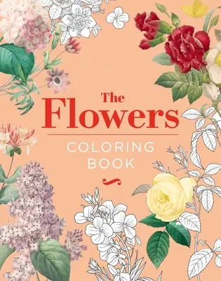 A virágok színezőkönyv: Keménykötéses ajándék kiadás - The Flowers Coloring Book: Hardback Gift Edition