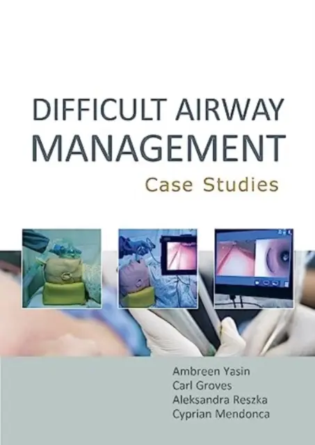 Nehéz légutak kezelése: (Yasin Ambreen MBBS BSc (Hons)) - Difficult Airway Management: Case Studies (Yasin Ambreen MBBS BSc (Hons))