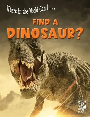 Hol a világon tudok ... Keresek egy dinoszauruszt? - Where in the World Can I ... Find a Dinosaur?