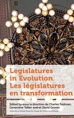 Törvényhozás az evolúcióban / Les Lgislatures En Transformation - Legislatures in Evolution / Les Lgislatures En Transformation