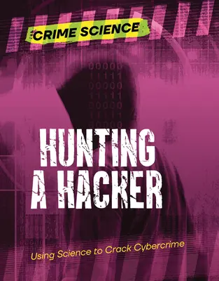 Vadászat egy hackerre: A tudomány segítségével a kiberbűnözés feltörésére - Hunting a Hacker: Using Science to Crack Cybercrime