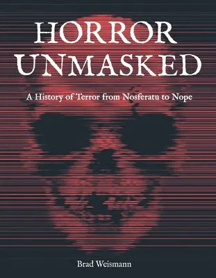 Horror Unmasked: A Terror története Nosferatutól Nope-ig - Horror Unmasked: A History of Terror from Nosferatu to Nope