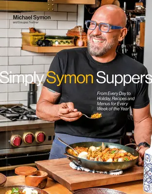 Simply Symon Suppers: Receptek és menük az év minden hetére: Szakácskönyv - Simply Symon Suppers: Recipes and Menus for Every Week of the Year: A Cookbook