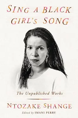 Énekeld el egy fekete lány dalát: Ntozake Shange kiadatlan művei - Sing a Black Girl's Song: The Unpublished Work of Ntozake Shange