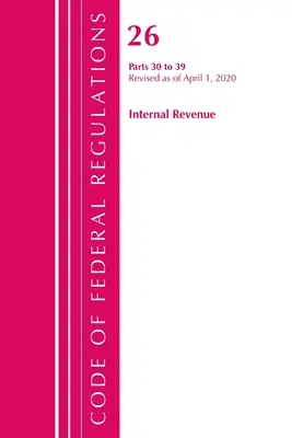 Code of Federal Regulations, 26. cím Internal Revenue 30-39., 2020. április 1-jétől felülvizsgált változat (Office of the Federal Register (U S )) - Code of Federal Regulations, Title 26 Internal Revenue 30-39, Revised as of April 1, 2020 (Office of the Federal Register (U S ))