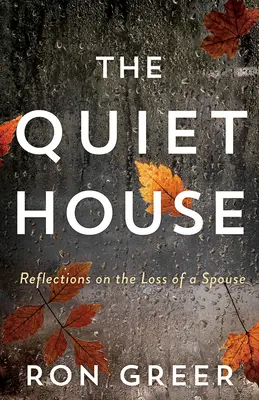 A csendes ház: Gondolatok a házastárs elvesztéséről - The Quiet House: Reflections on the Loss of a Spouse