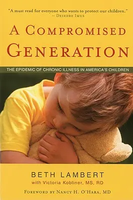 A Compromised Generation: A krónikus betegségek járványa az amerikai gyermekek körében - A Compromised Generation: The Epidemic of Chronic Illness in America's Children