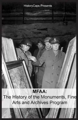 Mfaa: A műemlékvédelmi, képzőművészeti és levéltári program története (más néven Monuments Men) - Mfaa: The History of the Monuments, Fine Arts and Archives Program (Also Known as Monuments Men)