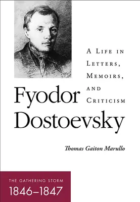 Fjodor Dosztojevszkij - A gyülekező vihar (1846-1847): Egy élet levelekben, emlékiratokban és kritikákban - Fyodor Dostoevsky--The Gathering Storm (1846-1847): A Life in Letters, Memoirs, and Criticism