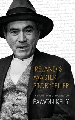 Írország mesteri mesemondója: Amon Kelly összegyűjtött történetei - Ireland's Master Storyteller: The Collected Stories of amon Kelly