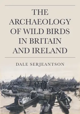 A vadmadarak régészete Nagy-Britanniában és Írországban - The Archaeology of Wild Birds in Britain and Ireland