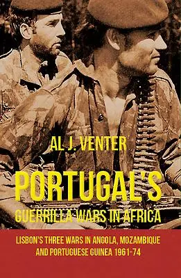 Portugália gerillaháborúi Afrikában: Lisszabon három háborúja Angolában, Mozambikban és Portugál-Guineában 1961-74 között - Portugal's Guerrilla Wars in Africa: Lisbon's Three Wars in Angola, Mozambique and Portugese Guinea 1961-74