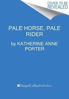 Pale Horse, Pale Rider: Three Short Novels