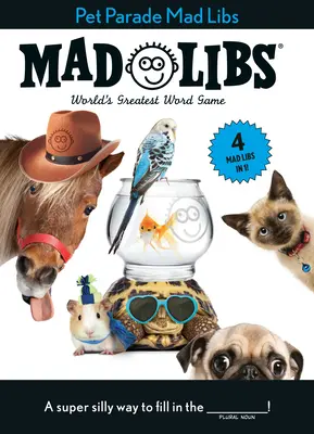 Pet Parade Mad Libs: 4 Mad Libs in 1!: A világ legjobb szójátéka - Pet Parade Mad Libs: 4 Mad Libs in 1!: World's Greatest Word Game