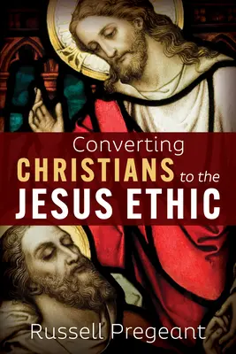 A keresztények megtérítése a jézusi etikához - Converting Christians to the Jesus Ethic