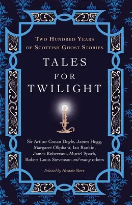 Mesék a Twilight számára: Kétszáz év skót szellemtörténetei - Tales for Twilight: Two Hundred Years of Scottish Ghost Stories