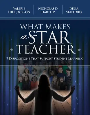 Mitől lesz valaki sztár tanár: 7, a diákok tanulását támogató tulajdonság - What Makes a Star Teacher: 7 Dispositions That Support Student Learning