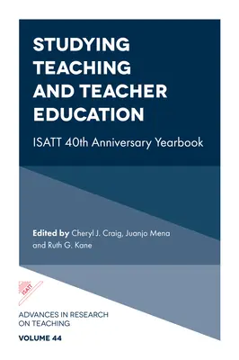 Tanulmányok a tanításról és a tanárképzésről: Isatt 40. jubileumi évkönyv - Studying Teaching and Teacher Education: Isatt 40th Anniversary Yearbook