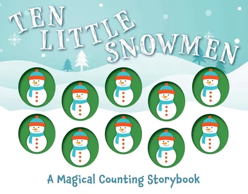 Tíz kis hóember: Egy varázslatos számolós mesekönyv - Ten Little Snowmen: A Magical Counting Storybook