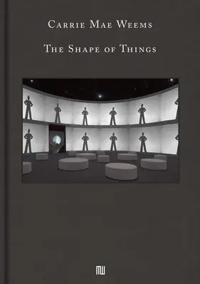 Carrie Mae Weems: A dolgok alakja - Carrie Mae Weems: The Shape of Things