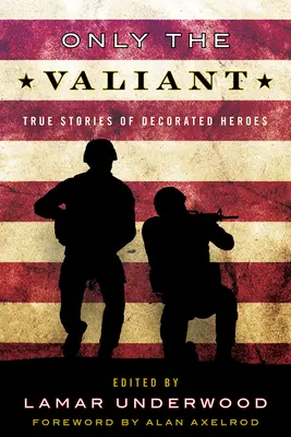 Csak a bátrak: Igaz történetek kitüntetett hősökről - Only the Valiant: True Stories of Decorated Heroes