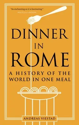 Vacsora Rómában: A világ története egy étkezésben - Dinner in Rome: A History of the World in One Meal