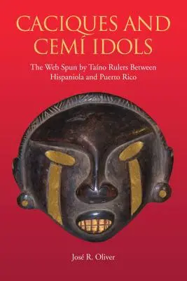 Caciques és cemi bálványok: A Taino uralkodók által Hispaniola és Puerto Rico között szövött háló - Caciques and Cemi Idols: The Web Spun by Taino Rulers Between Hispaniola and Puerto Rico